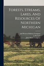 Forests, Streams, Lakes, And Resources Of Northern Michigan 