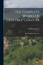 The Complete Works Of Geoffrey Chaucer: The Canterbury Tales: Text 