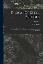 Design Of Steel Bridges: Theory And Practice For The Use Of Civil Engineers And Students; Volume 1 