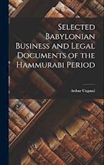 Selected Babylonian Business and Legal Documents of the Hammurabi Period 