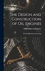 The Design and Construction of Oil Engines: With Full Directions for Erecting 