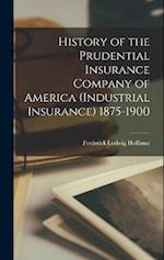 History of the Prudential Insurance Company of America (Industrial Insurance) 1875-1900 