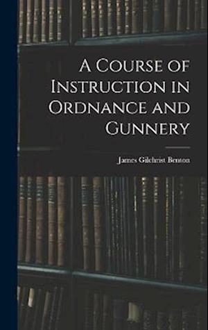 A Course of Instruction in Ordnance and Gunnery