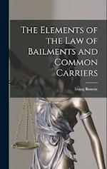 The Elements of the Law of Bailments and Common Carriers 