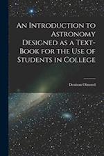 An Introduction to Astronomy Designed as a Text-book for the Use of Students in College 