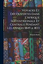 Voyages et Découvertes Dans L'Afrique Septentrionale et Centrale Pendant Les Années 1849 a 1833