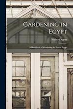 Gardening in Egypt: A Handbook of Gardening for Lower Egypt 