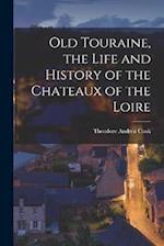 Old Touraine, the Life and History of the Chateaux of the Loire 