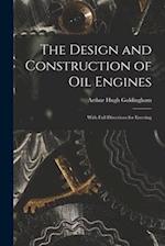 The Design and Construction of Oil Engines: With Full Directions for Erecting 