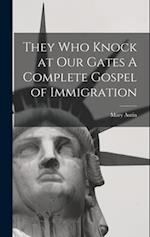 They Who Knock at Our Gates A Complete Gospel of Immigration 
