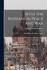 With the Russians in Peace and War: Recollections of a Military Attach 