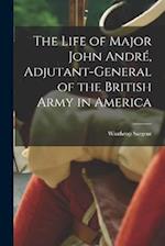 The Life of Major John André, Adjutant-General of the British Army in America 