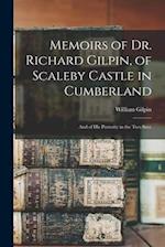 Memoirs of Dr. Richard Gilpin, of Scaleby Castle in Cumberland: And of His Posterity in the Two Succ 