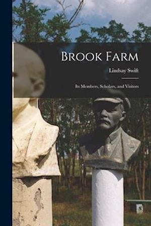 Brook Farm: Its Members, Scholars, and Visitors