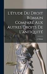 L'étude du Droit Romain Comparé aux Autres Droits de L'antiquit 
