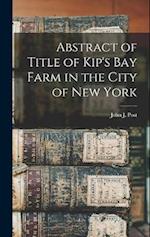 Abstract of Title of Kip's Bay Farm in the City of New York 