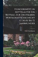 Hungersnöte in Mittelalter ein Beitrag zur Deutschen Wirtschaftsgeschichte des 8. bis 13. Jahrhunder 