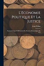 L'économie Politique et la Justice: Examen Critique et Réfutation des Doctrines Économiques de P. J 
