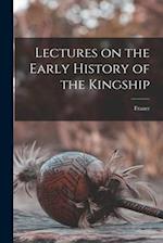 Lectures on the Early History of the Kingship 