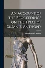 An Account of the Proceedings on the Trial of Susan B. Anthony 
