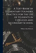 A Text-book of Elementary Foundry Practice for the Use of Students in Colleges and Secondary School 