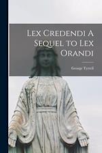 Lex Credendi A Sequel to Lex Orandi 
