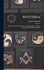 Mysteria: History of the Secret Doctrines and Mystic Rites of Ancient Religions and Medieval and Mod 