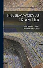 H. P. Blavatsky as I Knew Her 