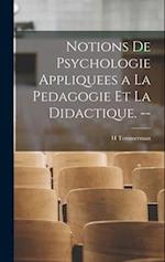 Notions de Psychologie Appliquees a la Pedagogie et la Didactique. --