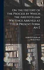 On the History of the Process by Which the Aristotelian Writings Arrived at Their Present Form. An E 