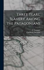 Three Years' Slavery Among the Patagonians 