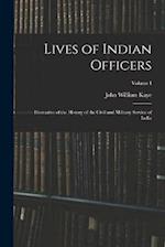 Lives of Indian Officers: Illustrative of the History of the Civil and Military Service of India; Volume I 