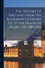 The History of England From the Accession of Henry VII to the Death of Henry VIII 1485-1547 