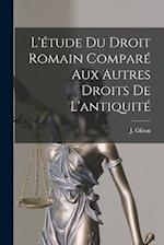 L'étude du Droit Romain Comparé aux Autres Droits de L'antiquit 