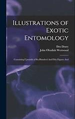 Illustrations of Exotic Entomology; Containing Upwards of six Hundred And Fifty Figures And 