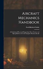 Aircraft Mechanics Handbook: A Collection of Facts and Suggestions From Factory and Flying Field to Assist in Caring for Modern Aircraft 