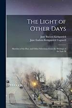 The Light of Other Days: Sketches of the Past, and Other Selections From the Writings of the Late M 