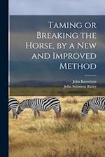 Taming or Breaking the Horse, by a New and Improved Method 