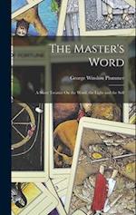 The Master's Word: A Short Treatise On the Word, the Light and the Self 