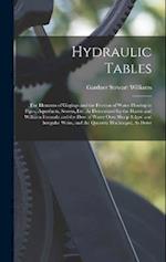Hydraulic Tables: The Elements of Gagings and the Friction of Water Flowing in Pipes, Aqueducts, Sewers, Etc. As Determined by the Hazen and Williams 