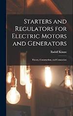 Starters and Regulators for Electric Motors and Generators: Theory, Construction, and Connection 