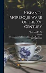 Hispano-Moresque Ware of the Xv. Century: A Contribution to Its History and Chronology Based Upon Armorial Specimens 