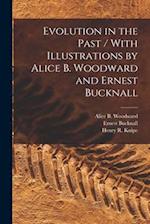 Evolution in the Past / With Illustrations by Alice B. Woodward and Ernest Bucknall 