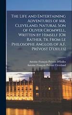 The Life and Entertaining Adventures of Mr. Cleveland, Natural Son of Oliver Cromwell, Written by Himself [Or Rather, Tr. From Le Philosophe Anglois o