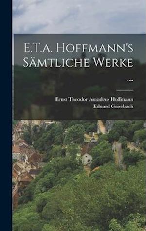 E.T.a. Hoffmann's Sämtliche Werke ...