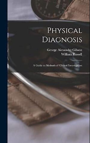 Physical Diagnosis; a Guide to Methods of Clinical Investigation