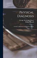 Physical Diagnosis; a Guide to Methods of Clinical Investigation 