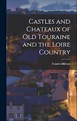 Castles and Chateaux of Old Touraine and the Loire Country 