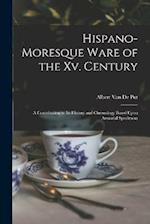 Hispano-Moresque Ware of the Xv. Century: A Contribution to Its History and Chronology Based Upon Armorial Specimens 