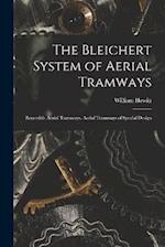The Bleichert System of Aerial Tramways: Reversible Aerial Tramways. Aerial Tramways of Special Design 
